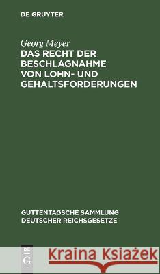 Das Recht der Beschlagnahme von Lohn- und Gehaltsforderungen Georg Meyer 9783112634295 De Gruyter