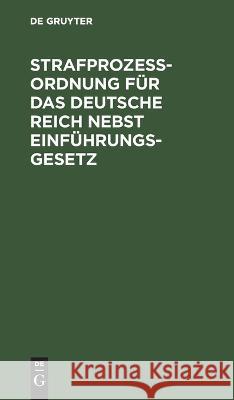 Strafprozessordnung Für Das Deutsche Reich Nebst Einführungsgesetz No Contributor 9783112634417