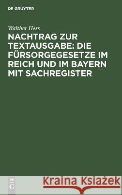 Nachtrag zur Textausgabe: Die Fürsorgegesetze im Reich und im Bayern mit Sachregister Walther Hess 9783112634738 De Gruyter