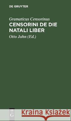 Censorini de Die Natali Liber Gramaticus Censorinus, Otto Jahn 9783112636053 De Gruyter