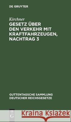 Gesetz Über Den Verkehr Mit Kraftfahrzeugen, Nachtrag 3 Kirchner 9783112636978