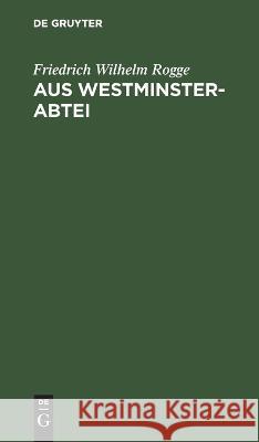 Aus Westminster-Abtei Friedrich Wilhelm Rogge 9783112637135