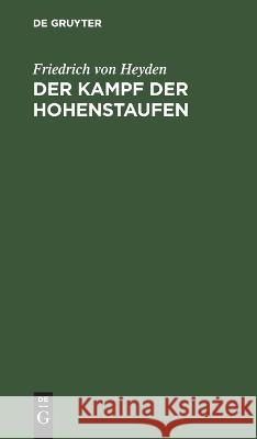 Der Kampf Der Hohenstaufen: Trauerspiel Friedrich Von Heyden 9783112637159 De Gruyter