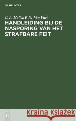 Handleiding bij de nasporíng van het strafbare feit Muller Van Vliet, C. A. F. N. 9783112637418 de Gruyter