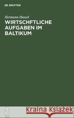 Wirtschftliche Aufgaben im Baltikum Hermann Hassel   9783112637456 de Gruyter