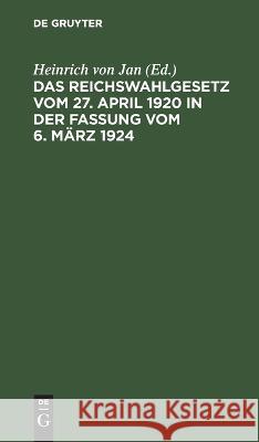 Das Reichswahlgesetz vom 27. April 1920 in der Fassung vom 6. März 1924 No Contributor 9783112637654 de Gruyter