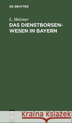 Das Dienstborsenwesen in Bayern L Meixner   9783112638217 de Gruyter