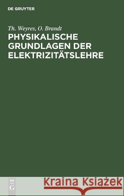 Physikalische Grundlagen der Elektrizitätslehre Weyres Brandt, Th O. 9783112638279 de Gruyter