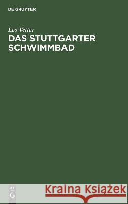 Das Stuttgarter Schwimmbad: Führer Durch Das Haus, Hausordnung, Bäderpreise, Nemensliste Der Beteiligten Leo Vetter 9783112639078