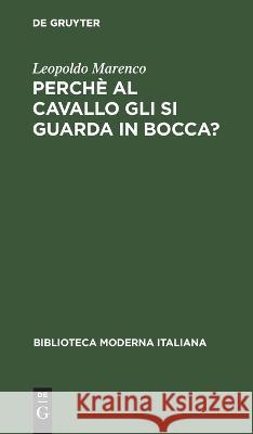 Perchè Al Cavallo Gli Si Guarda in Bocca?: Commedia in Tre Atti Leopoldo Marenco 9783112639351 De Gruyter