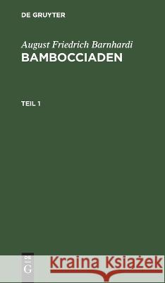 August Friedrich Barnhardi: Bambocciaden. Teil 1 August Friedrich Barnhardi, No Contributor 9783112639696 De Gruyter