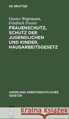Frauenschutz, Schutz der Jugendlichen und Kinder, Hausarbeitsgesetz Gustav Friedrich Wagemann Preiser   9783112639719