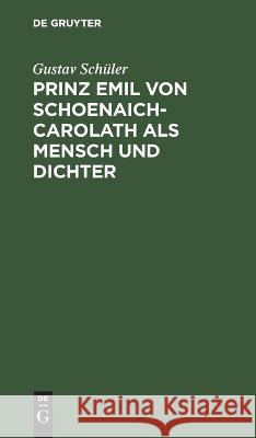 Prinz Emil Von Schoenaich-Carolath ALS Mensch Und Dichter Gustav Schüler 9783112639917