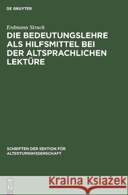 Die Bedeutungslehre ALS Hilfsmittel Bei Der Altsprachlichen Lektüre Erdmann Struck 9783112640678 De Gruyter