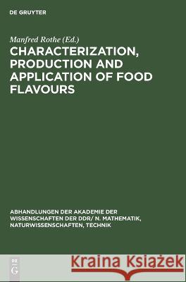 Characterization, production and application of food flavours: Proceedings of the 2nd Wartburg Aroma Symposium 1987. Organized by Central Institute of Nutrition Potsdam-Rehbrücke/GDR Academy of Scienc Manfred Rothe, No Contributor 9783112640890