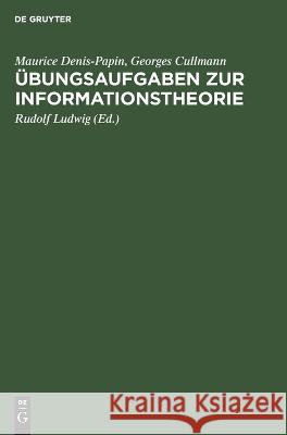 Übungsaufgaben zur Informationstheorie Denis-Papin Cullmann, Maurice Georges 9783112640999