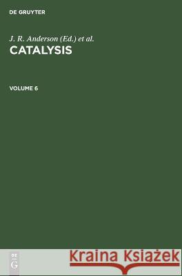Catalysis. Volume 6 G. M. Schwab, P. H. Emmett, G. F. Fromment, J. R. Anderson, M. Boudart, No Contributor 9783112641057 De Gruyter