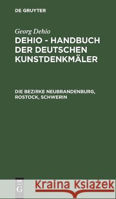 Die Bezirke Neubrandenburg, Rostock, Schwerin Edgar Lehmann, Ernst Badstübner [U a ], Arbeitsstelle Für Kunstgeschichte, No Contributor 9783112641118 De Gruyter