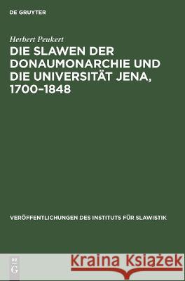 Die Slawen der Donaumonarchie und die Universität Jena, 1700-1848 Herbert Peukert 9783112641378 De Gruyter