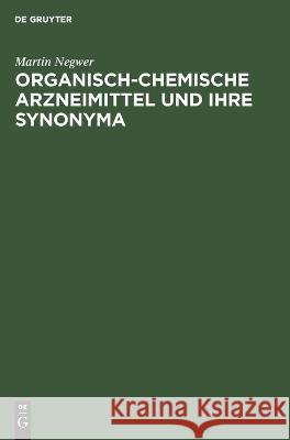 Organisch-Chemische Arzneimittel Und Ihre Synonyma: (Eine Tabellarische Übersicht) Martin Negwer 9783112641415 De Gruyter