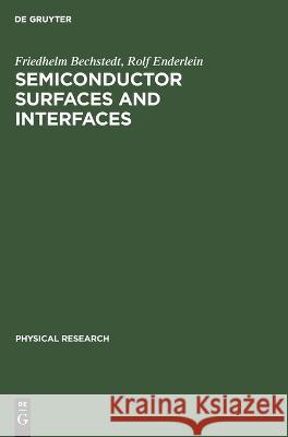 Semiconductor Surfaces and Interfaces: Their Atomic and Electronic Structures Friedhelm Rolf Bechstedt Enderlein, Rolf Enderlein 9783112642733 De Gruyter