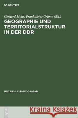 Geographie Und Territorialstruktur in Der Ddr: Analysen, Trends, Orientierungen Gerhard Mohs, Frankdieter Grimm, No Contributor 9783112642771 De Gruyter