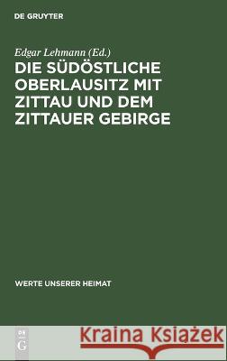 Die südöstliche Oberlausitz mit Zittau und dem Zittauer Gebirge Edgar Lehmann, No Contributor 9783112642931 De Gruyter