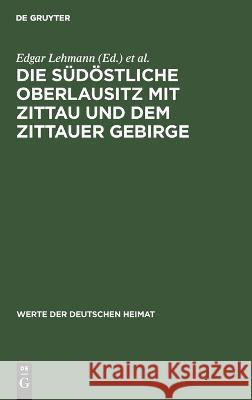 Die südöstliche Oberlausitz mit Zittau und dem Zittauer Gebirge Edgar Lehmann, Dietrich Zühlke, No Contributor 9783112642955 De Gruyter