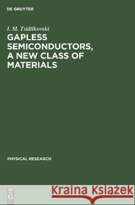 Gapless Semiconductors, a New Class of Materials I M Tsidilkovski 9783112643136 De Gruyter