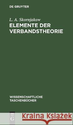 Elemente Der Verbandstheorie L A Skornjakow 9783112643150 De Gruyter