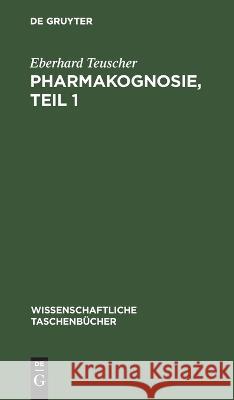 Pharmakognosie, Teil 1 Eberhard Teuscher 9783112643372 De Gruyter
