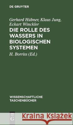 Die Rolle Des Wassers in Biologischen Systemen Gerhard Klaus Eck Hübner Jung Winckler, Klaus Jung, Eckart Winckler, H Borriss 9783112643457