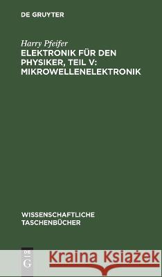 Elektronik Für Den Physiker, Teil V: Mikrowellenelektronik Harry Pfeifer 9783112643617 De Gruyter