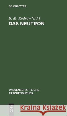 Das Neutron: Eine Artikelsammlung B M Kedrow, No Contributor 9783112643877 De Gruyter