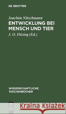 Entwicklung Bei Mensch Und Tier: (Embryologie) Joachim Nitschmann, J O Hüsing 9783112644119