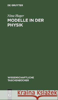 Modelle in Der Physik: (Erkenntnistheoretisch-Methodologisch Betrachtet) Nina Hager 9783112644577