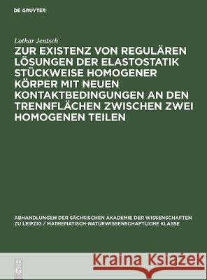 Zur Existenz von regulären Lösungen der Elastostatik stückweise homogener Körper mit neuen Kontaktbedingungen an den Trennflächen zwischen zwei homogenen Teilen Lothar Jentsch 9783112644737