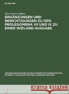 Ergänzungen Und Berichtigungen Zu Den Prolegomena VII Und IX Zu Einer Wieland-Ausgabe Hans Werner Seiffert 9783112644751