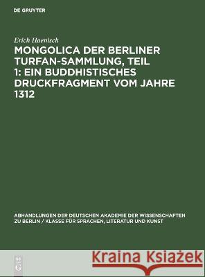 Mongolica Der Berliner Turfan-Sammlung, Teil 1: Ein Buddhistisches Druckfragment Vom Jahre 1312 Erich Haenisch 9783112644775 De Gruyter