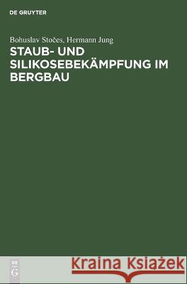 Staub- Und Silikosebekämpfung Im Bergbau Bohuslav Stočes, Hermann Jung 9783112645253
