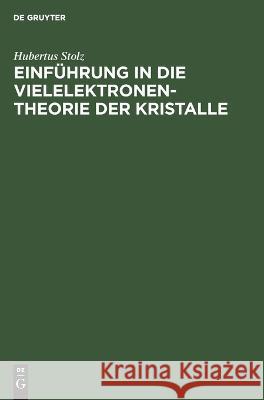 Einführung in Die Vielelektronentheorie Der Kristalle Hubertus Stolz 9783112645376 De Gruyter