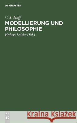 Modellierung Und Philosophie V A Stoff, Hubert Laitko, Siegfried Wollgast 9783112645390 De Gruyter