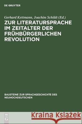 Zur Literatursprache im Zeitalter der frühbürgerlichen Revolution Gerhard Kettmann, Joachim Schildt, No Contributor 9783112645833 De Gruyter