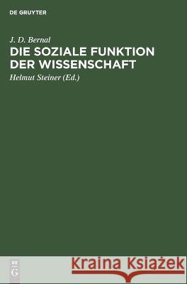 Die Soziale Funktion Der Wissenschaft J D Bernal, Helmut Steiner, Karl König 9783112645857 De Gruyter