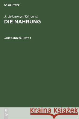 Die Nahrung. Jahrgang 22, Heft 3 Zentralinstitut Für Ernährung in Potsdam-Rehbrücke Der Akademie Der Wissenschaften Der Ddr, No Contributor, K Täufel 9783112646052 De Gruyter