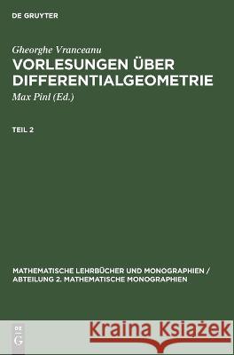Gheorghe Vranceanu: Vorlesungen Über Differentialgeometrie. Teil 2 Gheorghe Vranceanu, Max Pinl 9783112646311 De Gruyter