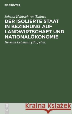 Der Isolierte Staat in Beziehung Auf Landwirtschaft Und Nationalökonomie Johann Heinrich Von Thünen, Herman Lehmann, Werner Lutz 9783112646335