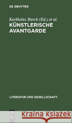 Künstlerische Avantgarde: Annäberungen an Ein Unabgeschlossenes Kapitel Karlheinz Barck, Dieter Schlenstedt, Wolfgang Thierse, No Contributor 9783112646892