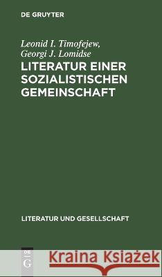 Literatur Einer Sozialistischen Gemeinschaft: Zur Herausbildung Und Entwicklung Der Multinationalen Sowjetliteratur (1917-1941) Leonid I Georgi J Timofejew Lomidse, Georgi J Lomidse 9783112646915 De Gruyter
