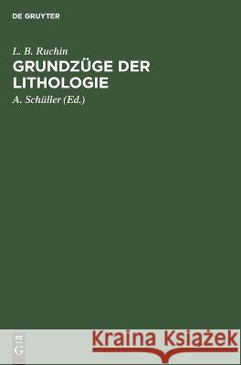 Grundzüge Der Lithologie: Lehre Von Den Sedimentgesteinen L B Ruchin, A Schüller, J Barnitscke 9783112646977 De Gruyter